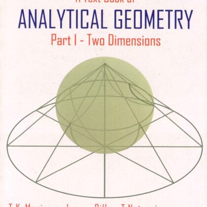 B.Sc Mathematics ANALYTICAL GEOMETRY (Part I – Two Dimensions) by TK Manicavasagam Pillay, T Natarajan